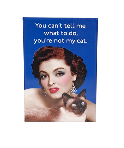You're Not My Cat Refrigerator Magnet
