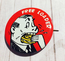 Load image into Gallery viewer, 1950’s Free Loader Comic Pinback Button