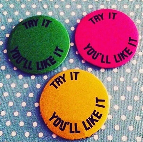 Try It You’ll Like It Pinback Button